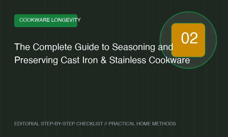 The Complete Guide to Seasoning and Preserving Cast Iron & Stainless Cookware